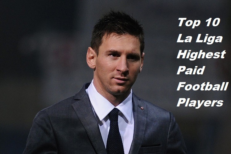 Top 10 La Liga Highest Paid Football Players Lionel Messi SportsNile