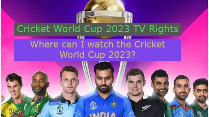 Cricket World Cup 2023 TV Rights