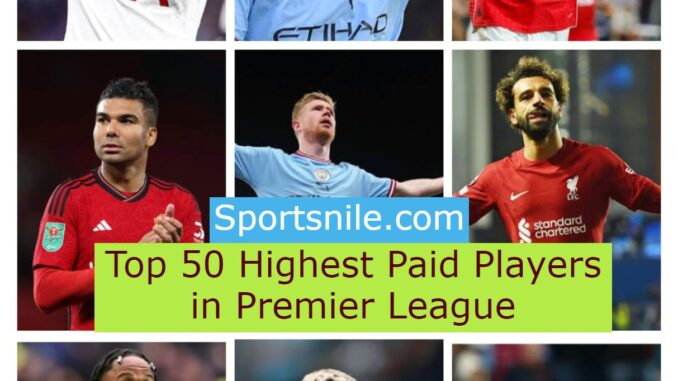 Top 50 Highest Paid Players in Premier League